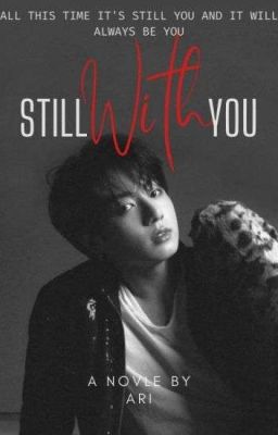 Still With You♡[COMPLETED]