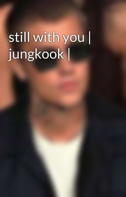 still with you | jungkook |