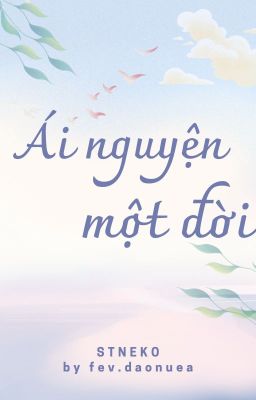 [STNEKO] ÁI NGUYỆN MỘT ĐỜI