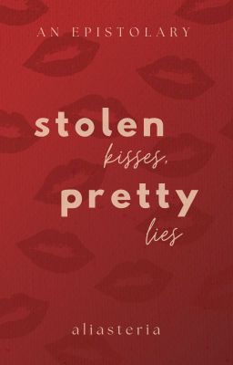 stolen kisses, pretty lies