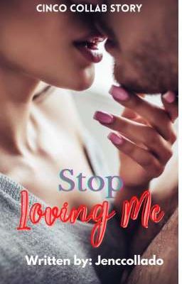 Stop Loving Me