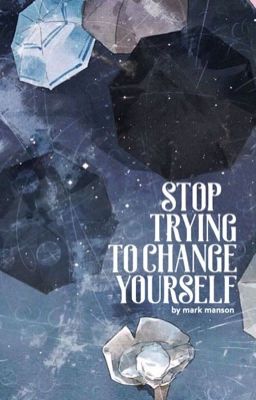 STOP TRYING TO CHANGE YOURSELF!