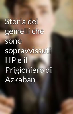 Storia dei gemelli che sono sopravvissuti HP e il Prigioniero di Azkaban