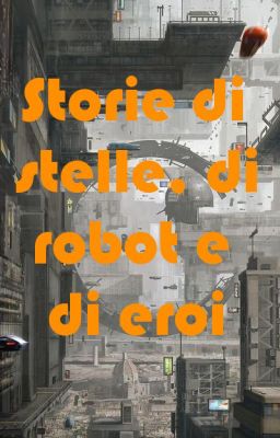 Storie di stelle, di robot e di eroi