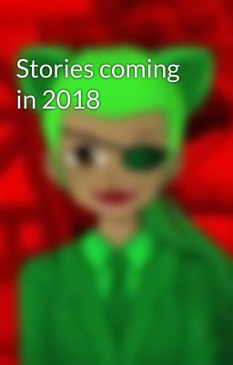 Stories coming in 2018