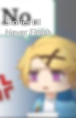 Stories I'll Never Finish 