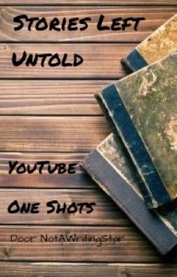 Stories Left Untold ~ Dutch YouTube One Shots