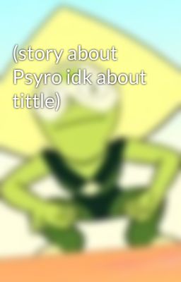 (story about Psyro idk about tittle)