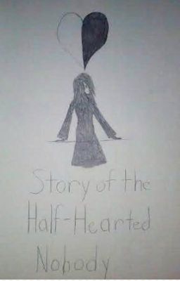 Story of the Half-Hearted Nobody (Kingdom Hearts Fanfic)