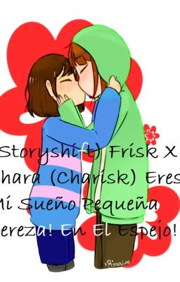 (Storyshift) Frisk X Chara (Charisk) Eres Mi Sueño Pequeña Cereza! En El Espejo!