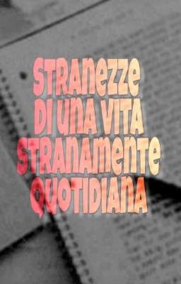 Stranezze di una vita stranamente quotidiana