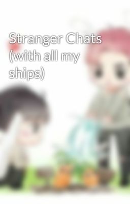 Stranger Chats (with all my ships)