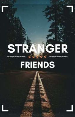 ❛Stranger Friends❜