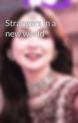 Strangers in a new world