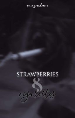 Strawberries and cigarettes ; ✓