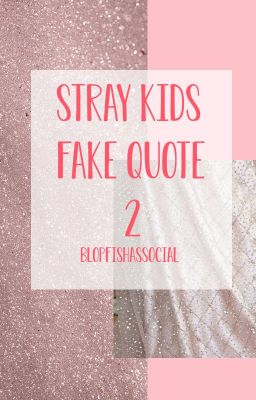 Stray Kids Fake Quotes p. 2