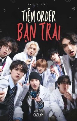 [Stray Kids x Reader] Tiệm Order Bạn Trai.