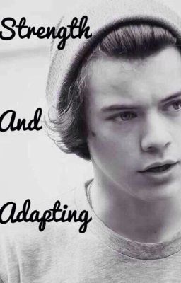 Strength and adapting (Harry Styles Fanfic)