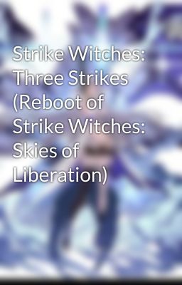 Strike Witches: Three Strikes (Reboot of Strike Witches: Skies of Liberation)