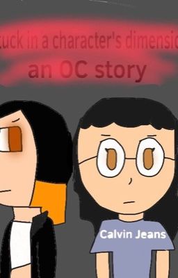 Stuck in a character's dimension(An OC story)