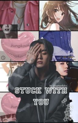 STUCK WITH YOU || JJK x Reader (ETL)