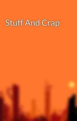 Stuff And Crap