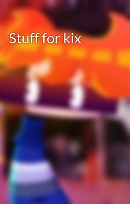 Stuff for kix