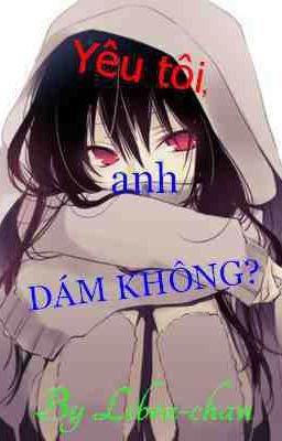 [Sư-Bình]Yêu tôi,anh DÁM KHÔNG?