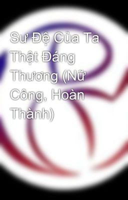 Sư Đệ Của Ta Thật Đáng Thương (Nữ Công, Hoàn Thành)