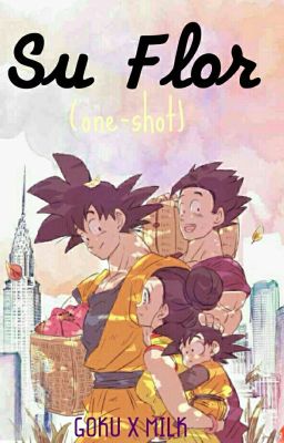 Su Flor (Goku X Milk) 