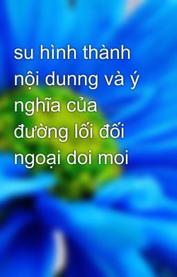 su hình thành nội dunng và ý nghĩa của đường lối đối ngoại doi moi