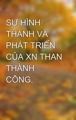 SỰ HÌNH THÀNH VÀ PHÁT TRIỂN CỦA XN THAN THÀNH CÔNG.