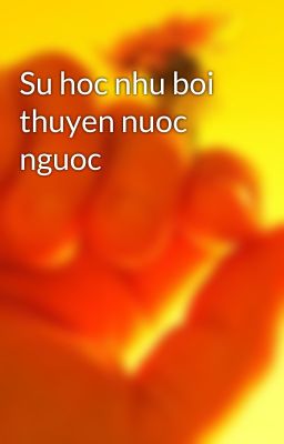 Su hoc nhu boi thuyen nuoc nguoc