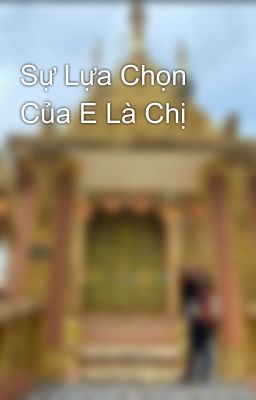 Sự Lựa Chọn Của E Là Chị