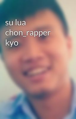 su lua chon_rapper kyo