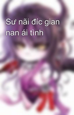 Sư nãi đíc gian nan ái tình