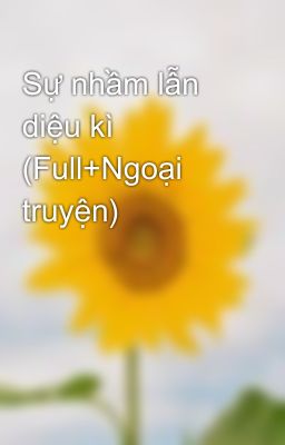 Sự nhầm lẫn diệu kì (Full+Ngoại truyện)