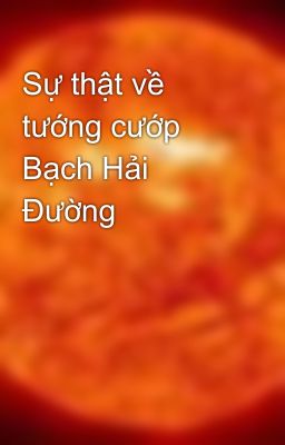 Sự thật về tướng cướp Bạch Hải Đường