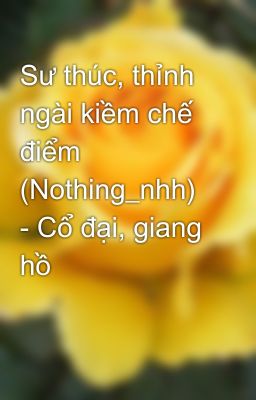 Sư thúc, thỉnh ngài kiềm chế điểm (Nothing_nhh) - Cổ đại, giang hồ