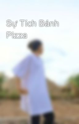 Sự Tích Bánh Pizza