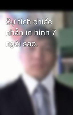 Sự tích chiếc nhẫn in hình 7 ngôi sao.