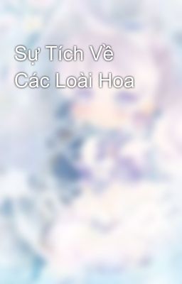 Sự Tích Về Các Loài Hoa