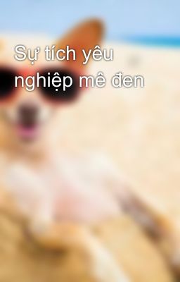 Sự tích yêu nghiệp mê đen