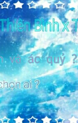 [ Sư tử x Thiên bình x Thiên yết ]  Thiên thần và ác quỷ ? Em Chọn Ai ?