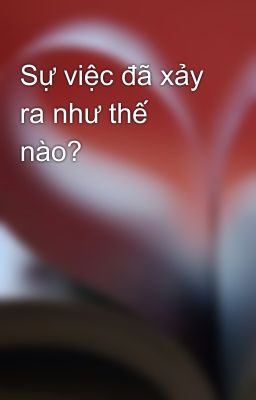 Sự việc đã xảy ra như thế nào?