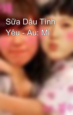 Sữa Dâu Tình Yêu - Au: Mì