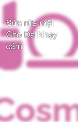 Sữa rửa mặt Cho Da Nhạy cảm