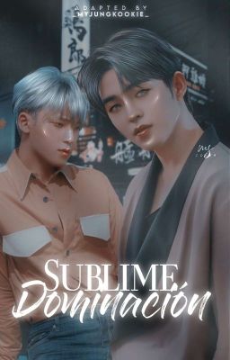 Sublime Dominación || GyuCheol [ADAPTACIÓN] ✔