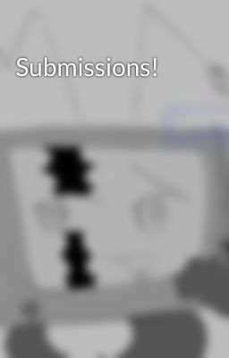 Submissions!