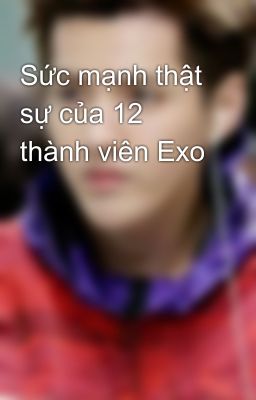 Sức mạnh thật sự của 12 thành viên Exo 